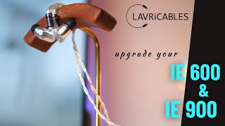 Upgrade your IE 900 & IE 600 with Lavricables