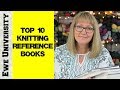 TOP 10 KNITTING REFERENCE BOOKS || EWE UNIVERSITY