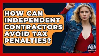 How Can Independent Contractors Avoid Tax Penalties? - America First Democrats