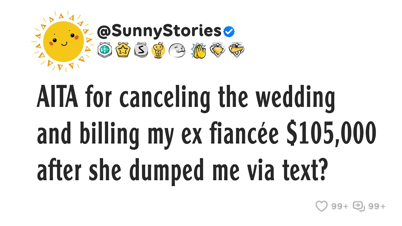 AITA for canceling the wedding and billing my ex fiancée $105,000 after she dumped me via text?