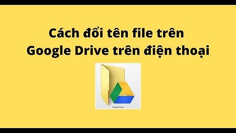 Cách đổi tên file trên Google Drive trên điện thoại