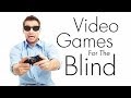 Video Games For The Blind!  - The Blind Life