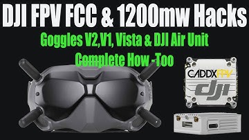 DJI FPV Goggles V2 FCC & 1200mw Hack - Complete How-To For V1,V2, Caddx Vista & DJI Air Unit.