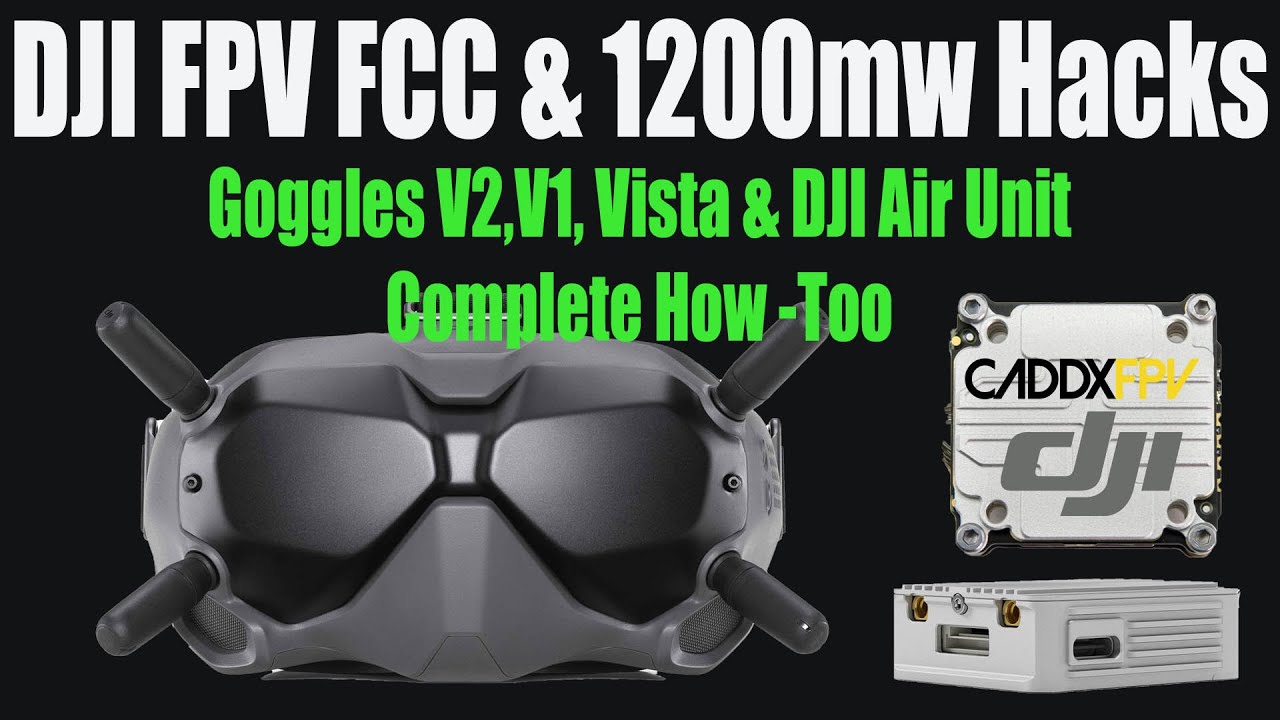 DJI FPV Goggles V2 FCC & 1200mw Hack - Complete How-To For V1,V2, Caddx  Vista & DJI Air Unit.