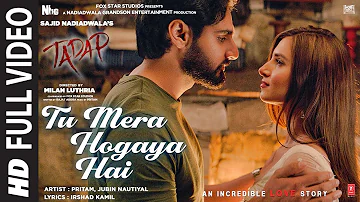 Tu Mera Hogaya Hai - Full Video | Tadap | Ahan Shetty, Tara Sutaria | Pritam, Jubin Nautiyal