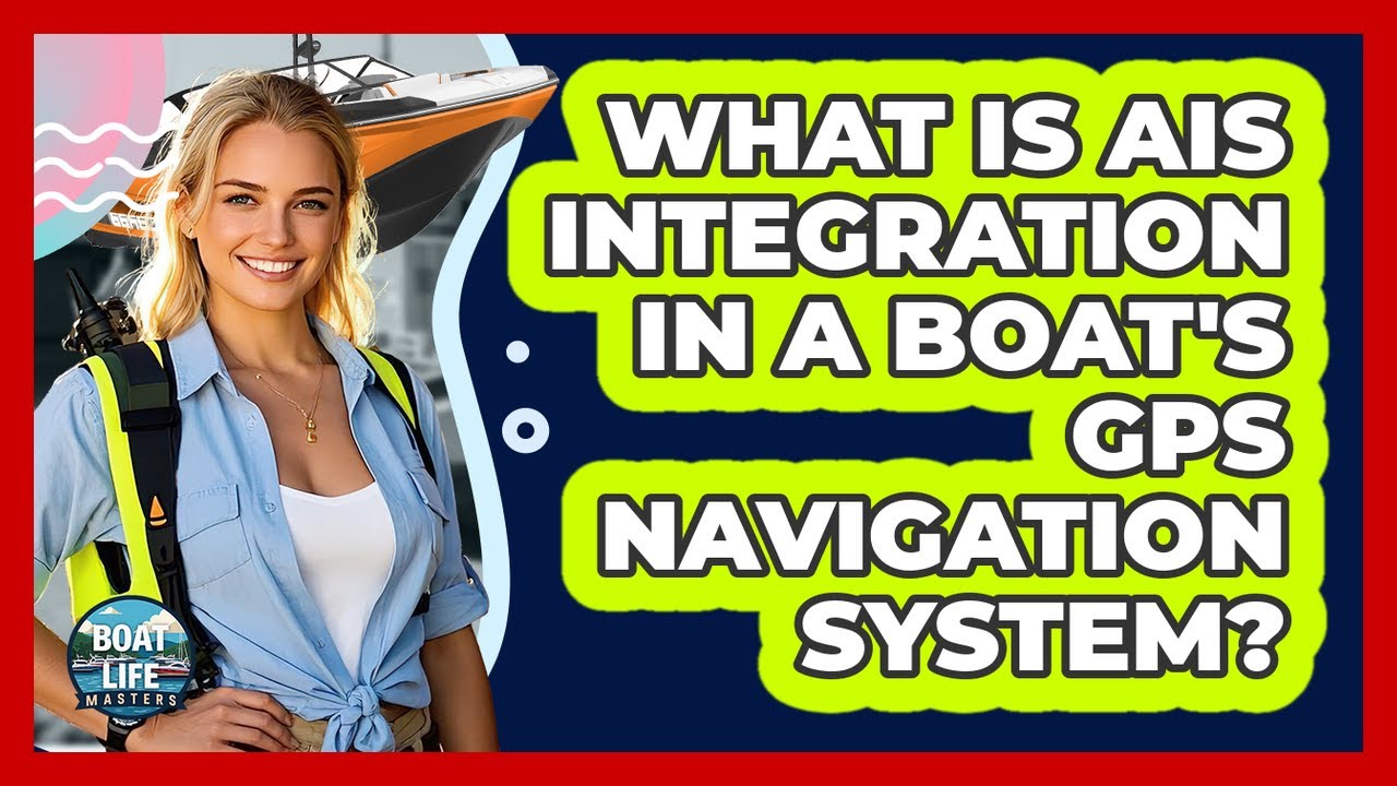 What Is AIS Integration In A Boat's GPS Navigation System? - Boat Life Masters