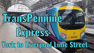 TransPennine Express (York to Liverpool Lime Street) - DRIVERS EYE VIEW