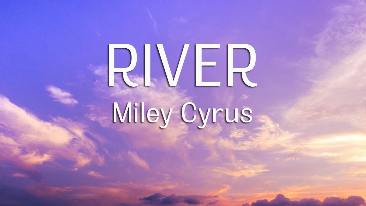 Miley Cyrus River (Lyrics) YouTube