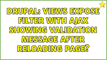 Drupal: Views expose filter with ajax showing validation message after reloading page?