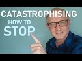 How to Stop Catastrophizing — the EASY and ACTIONABLE way out!