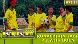 Ronaldikin Jadi Pelatin Tim Sepak Bola – Ronaldowati Eps 81 Part 2