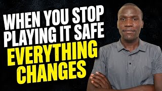 When You Stop Playing It Safe Everything Changes 