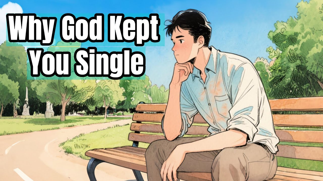 Why God Has Kept You Single