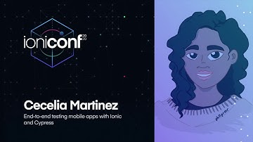 End-to-end testing mobile apps with Ionic and Cypress | Cecelia Martinez | Ioniconf 2020