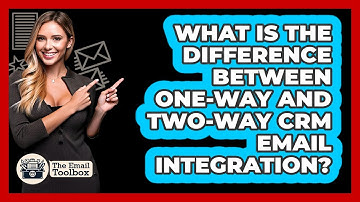 What Is The Difference Between One-way And Two-way CRM Email Integration? - TheEmailToolbox.com