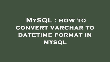MySQL : how to convert varchar to datetime format in mysql