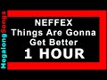 NEFFEX - Things Are Gonna Get Better 🔴 [1 HOUR] ✔️