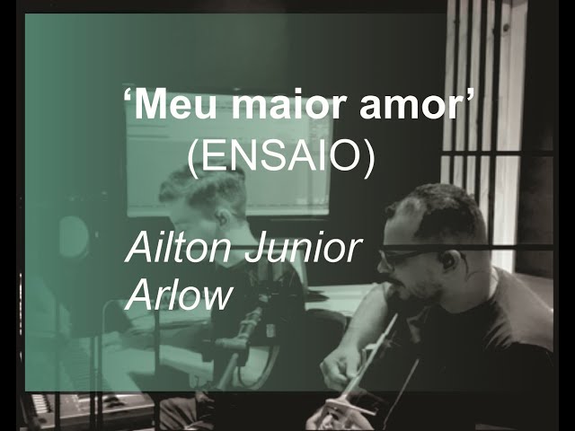 ENSAIO MUSICA "MEU MAIOR AMOR" AJ Santos e  Arlow YOUTUBE VERSION