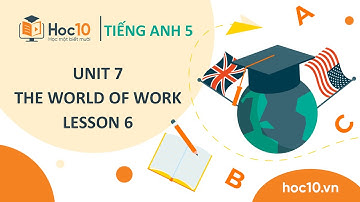 Unit 7 - The World of Work - Lesson 6 | Hoc10