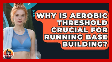 Why Is Aerobic Threshold Crucial For Running Base Building? - All Sorts Of Running