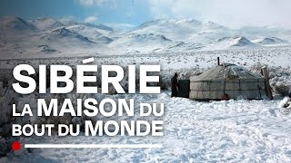 Sibérie : La maison du bout du monde - Yourte - Documentaire découverte