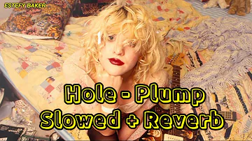 Hole - Plump •Slowed + Reverb•