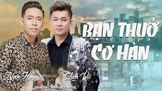 Bạn thuở cơ hàn - Ngọc Khang ft Lâm Vũ