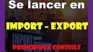 Se lancer en Import Export  qu'ils sont les principaux conseils