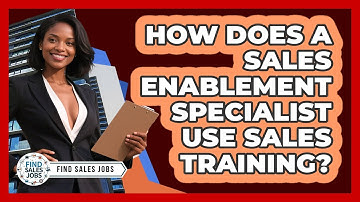 How Does A Sales Enablement Specialist Use Sales Training? - Find Sales Jobs