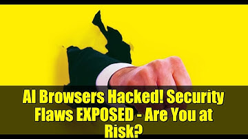 AI Browsers Hacked! Security Flaws EXPOSED - Are You at Risk?