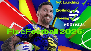Fix eFootball 2025 Not Launching, Crashing, Freezing PC