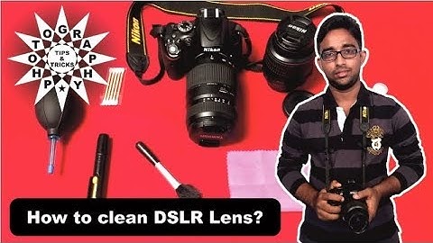 How to Clean Your DSLR Lens, Sensor and Mirror