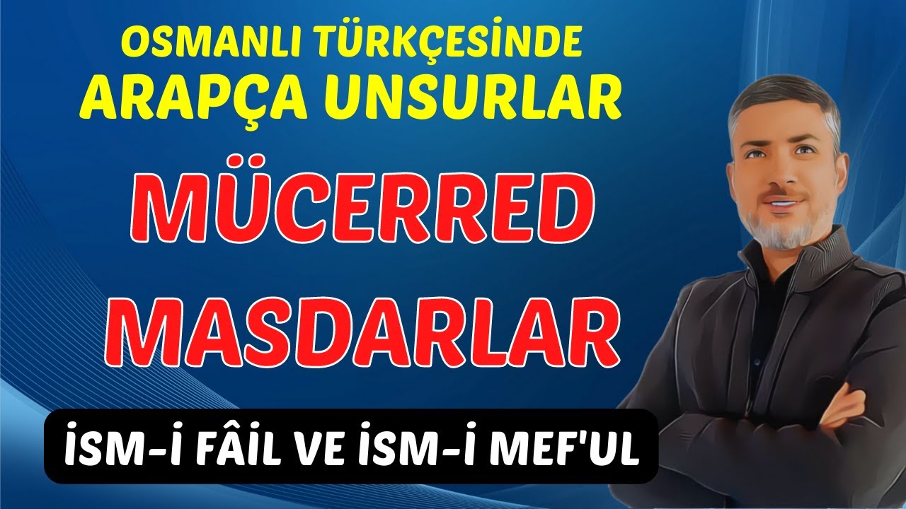 SÜLÂSÎ MÜCERRED MASDARLAR | İSM-İ FÂİL ve İSM-İ MEF'UL | OSMANLI TÜRKÇESİ 2