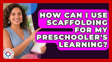 How Can I Use Scaffolding For My Preschooler