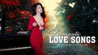 300 Most Beautiful Romantic Piano Love Songs Of All Time - Relaxing Piano Instrumental Love Songs