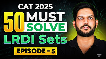 50 Must-Solve LRDI Sets for CAT 2025 | Score 99%ile in LRDI | Episode 5 | Ravi Kumar