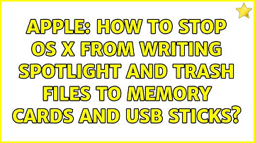 Apple: How to stop OS X from writing Spotlight and Trash files to memory cards and USB sticks?