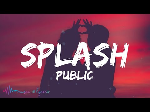 PUBLIC   Splash Lyrics