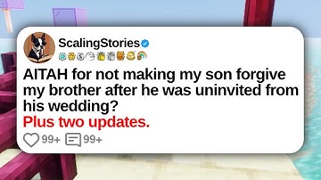 AITAH for Not Making My Son Forgive My Brother After He Was Uninvited From His... | Reddit Updates