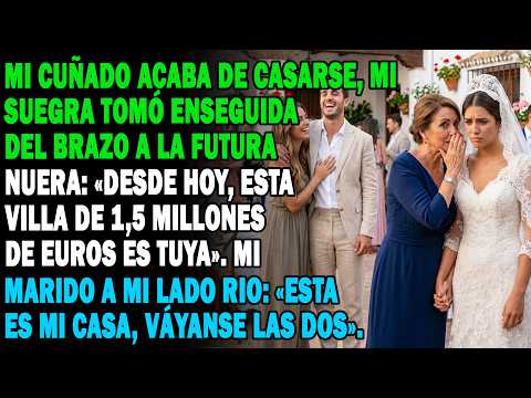 Mi Cuñado Recién Casado, Mi Suegra Tomó Su Brazo: "Esta Villa De 1,5m€ Es Tuya". Mi Marido Se Rio...