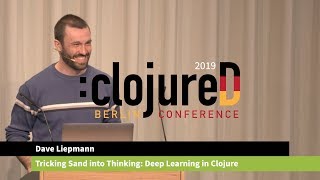 clojureD 2019: "Tricking Sand into Thinking: Deep Learning in Clojure" by Dave Liepmann