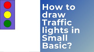 How to draw Traffic lights in Small Basic