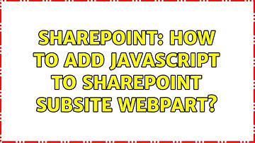 Sharepoint: How to add javascript to SharePoint Subsite webpart?