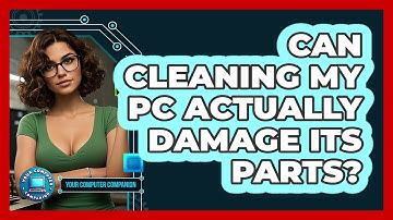 Can Cleaning My PC Actually Damage Its Parts? - Your Computer Companion