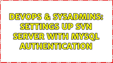 DevOps & SysAdmins: Settings up SVN server with MySQL authentication