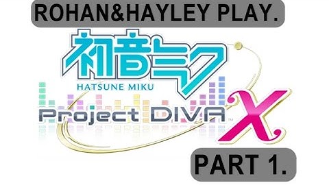 Hatsune Miku, Project Diva X, Part 1. All Aboard The Hype Train!