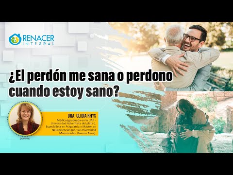 ¿El perdón me sana o perdono cuando estoy sano? | Dra. Clidia Rhys