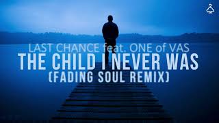 LAST CHANCE  feat. One of Vas - The Child I Never Was (Fading Soul Remix)