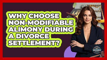 Why Choose Non-modifiable Alimony During A Divorce Settlement? - Get Divorce Answers