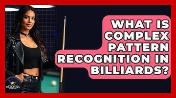 What Is Complex Pattern Recognition In Billiards? - Billiards Hustlers